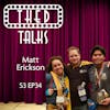 3.34 A Conversation with Matt Erickson