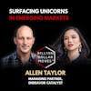Surfacing Unicorns in Emerging Markets w/ Allen Taylor, Endeavor Catalyst