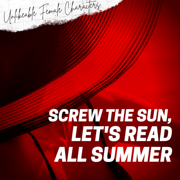 Episode 85: Screw the Sun, Let’s Read All Summer