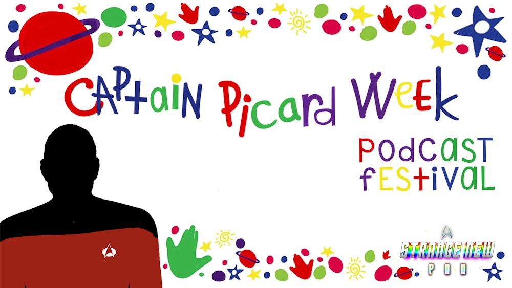 Announcing Captain Picard Week! A Podcast Festival From A Strange New Pod