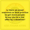 Is there an email sequence or best practice to get more people to say yes to a live offer by a deadline?