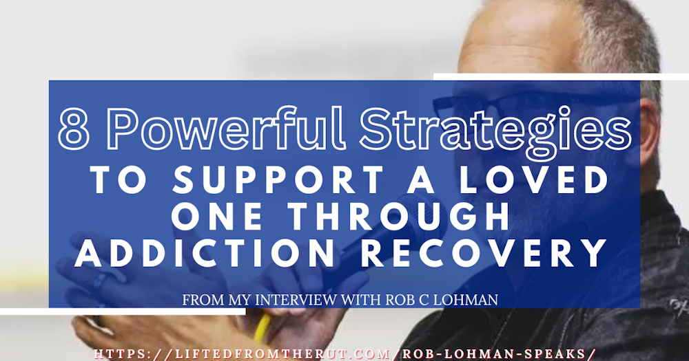 7 Powerful Strategies to Support a Loved One Through Addiction Recovery