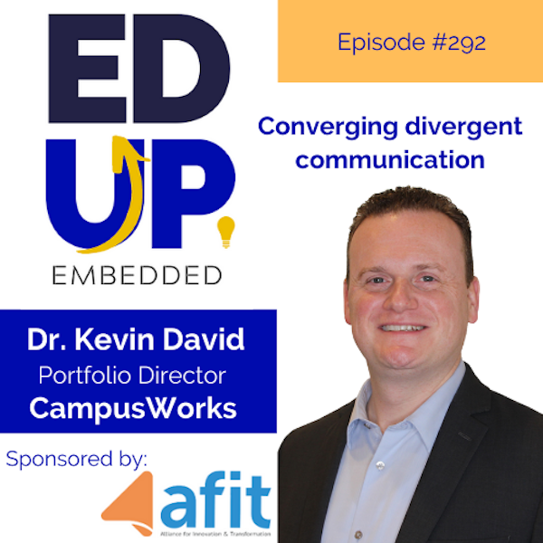 292: Converging divergent communication - with Dr. Kevin David, Portfolio Director, CampusWorks