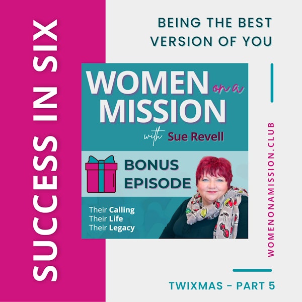 MINI-SERIES: SUCCESS IN SIX Part 5 – Being The Best Version of You with Sue Revell