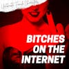 Episode 100: Bitches on the Internet
