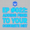 EP #022: Adding Fiber to Your Concrete Diet
