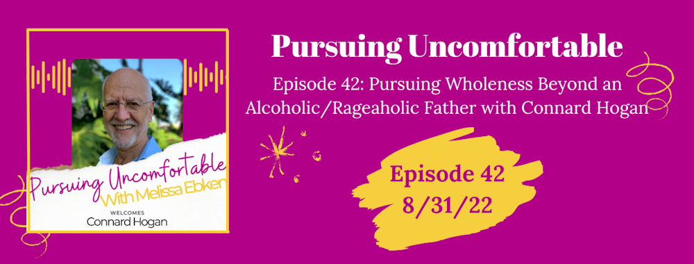Episode 42: Pursuing Wholeness Beyond an Alcoholic/Rageaholic Father with Connard Hogan