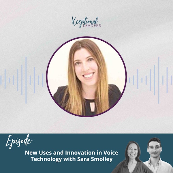 New Uses and Innovation in Voice Technology with Sara Smolley