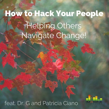 Ep. 59 How to Hack Your People - Helping Others Navigate Change! feat. Dr. Deborah Gilboa and Patricia Ciano