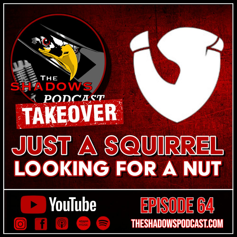 Episode 64: The Genesis of Just a Squirrel Looking for a Nut