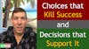 217. Choices that Kill Success and Decisions that Support It