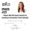 321: Reduce Risk And Ensure Success By Investing In Successful, Proven Concepts