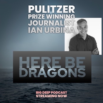 Here Be Dragons - Pulitzer Prize winning author Ian Urbina on how the open waters shape human beings in 