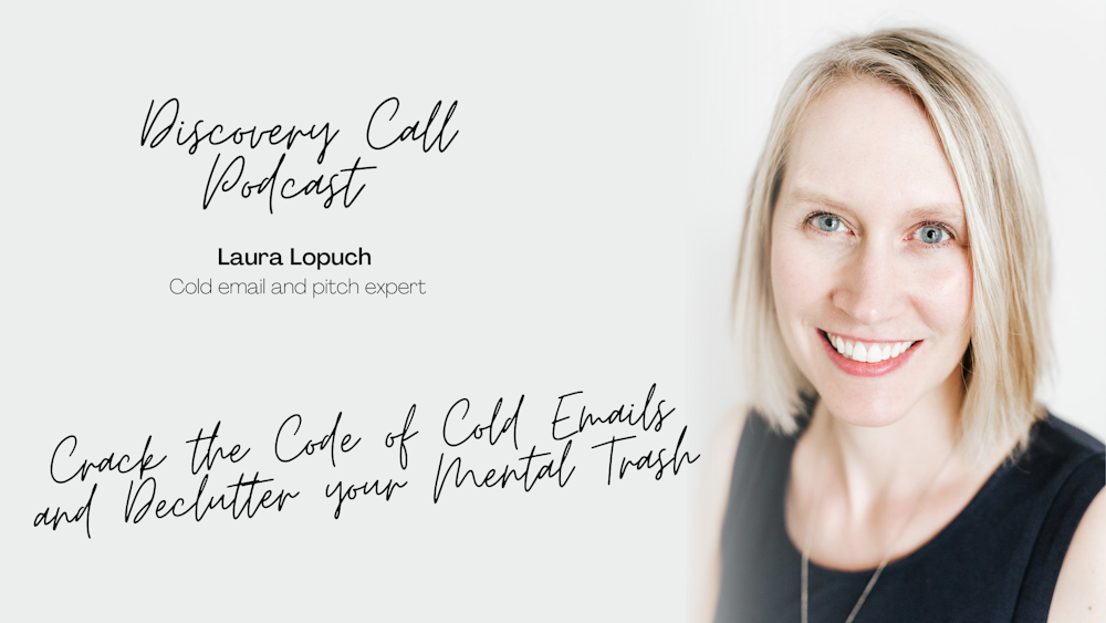 Crack the Code of Cold Emails and Declutter your Mental Trash with Laura Lopuch