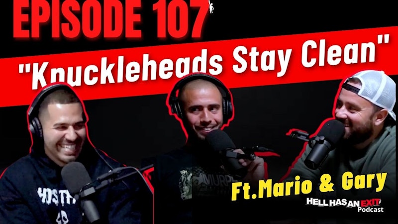 Episode 107: Knuckleheads Stay Clean ft. Gary P. & Mario C.