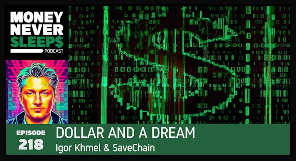 218: Dollar and a Dream | Igor Khmel and SaveChain