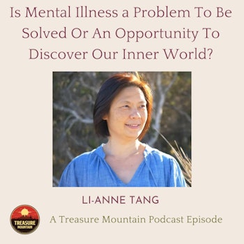 Is Mental Illness a Problem To Be Solved Or An Opportunity To Discover Our Inner World? - Li-Anne Tang