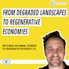 #223 - How to Turn Degraded Landscapes into Regenerative Circular Economies, with Neal Spackman of Regenerative Resources Co.