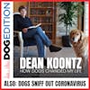 Dean Koontz: How Dogs Changed My Life | Dogs Sniff Out Coronavirus | Dog Edition #22