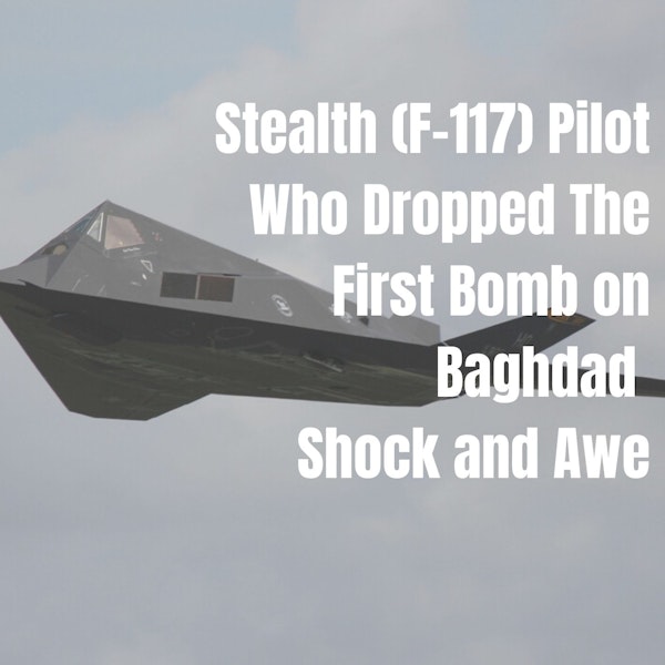EP50: Stealth Fighter Pilot Who Drops First Bomb in 2003 Iraq (Shock and Awe) TELLS ALL!