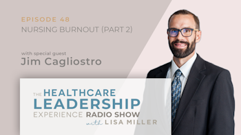 The Reality & Challenges of Nursing With Jim Cagliostro (Pt 2) | E. 48