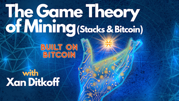E31: The Game Theory of Mining Stacks & Bitcoin - Twitter Spaces with Xan Ditkoff