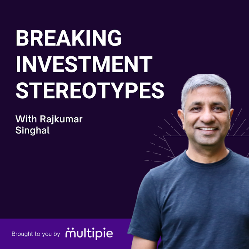 Breaking Investment Stereotypes with Rajkumar Singhal