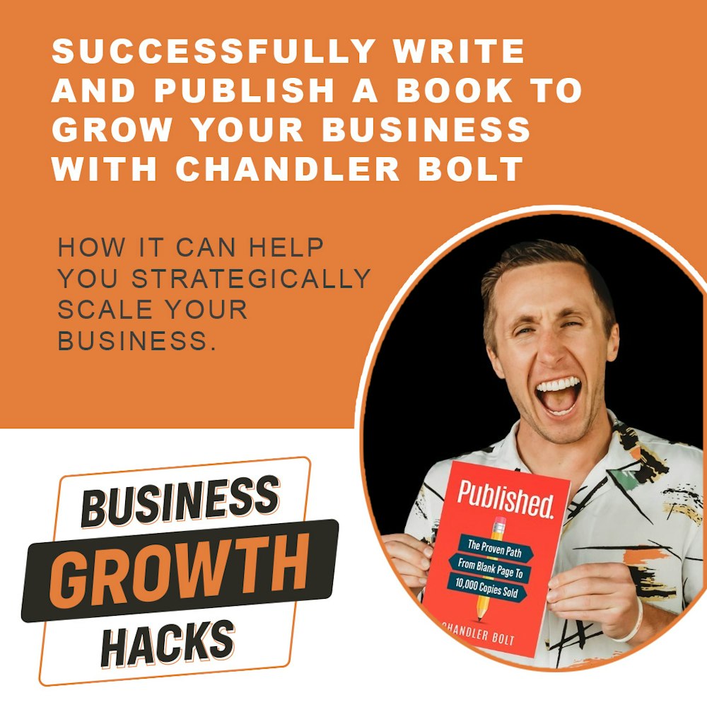 Successfully Write and Publish a Book to Grow Your Business with Chandler Bolt