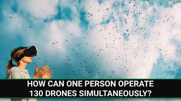 E234 - How Can One Person Operate 130 Drones Simultaneously?