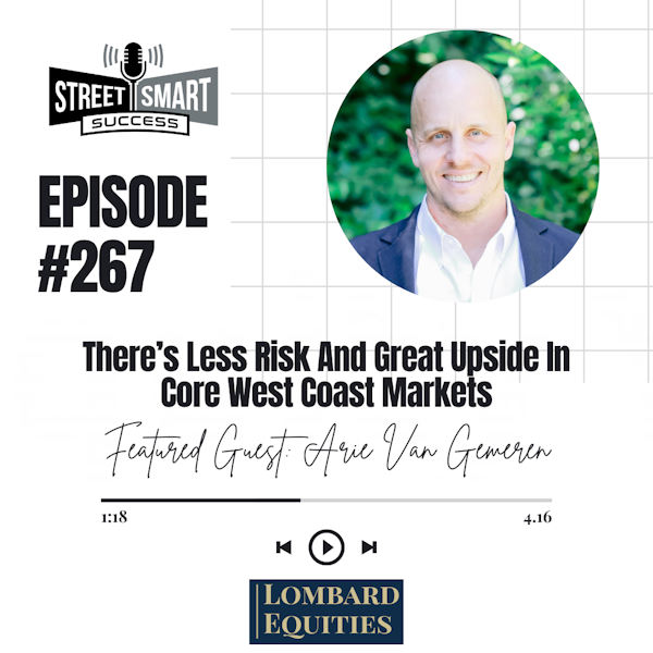 267: There’s Less Risk And Great Upside In Core West Coast Markets
