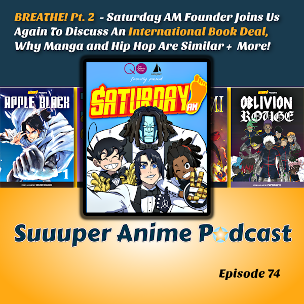 BREATHE! Pt. 2 - Saturday AM Founder Frederick L. Jones Joins Us To Discuss An Exclusive Book Deal, Importance of Being Consistent, Why Manga and Hip Hop Are Similar + Much More! | Ep.74