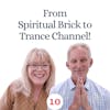 From Spiritual Brick to Trance Channel!