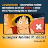21 Questions – Answering Anime Questions Seen On Quora + Does One Piece Drag On At Times?! | Ep.54