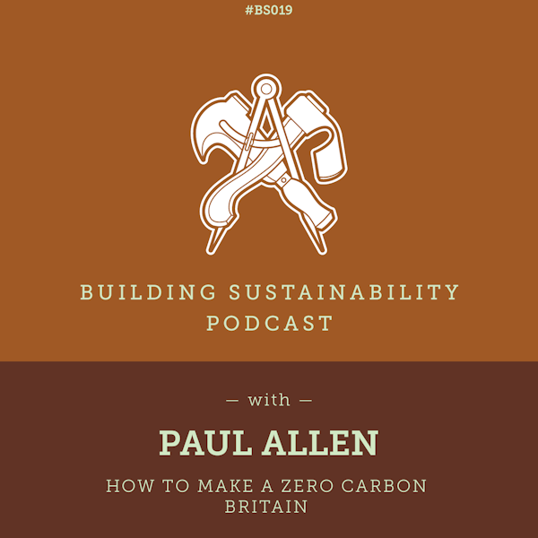 How to make a Zero Carbon Britain - Paul Allen - BS019