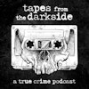 Tapes from the Darkside | a true crime podcast Logo
