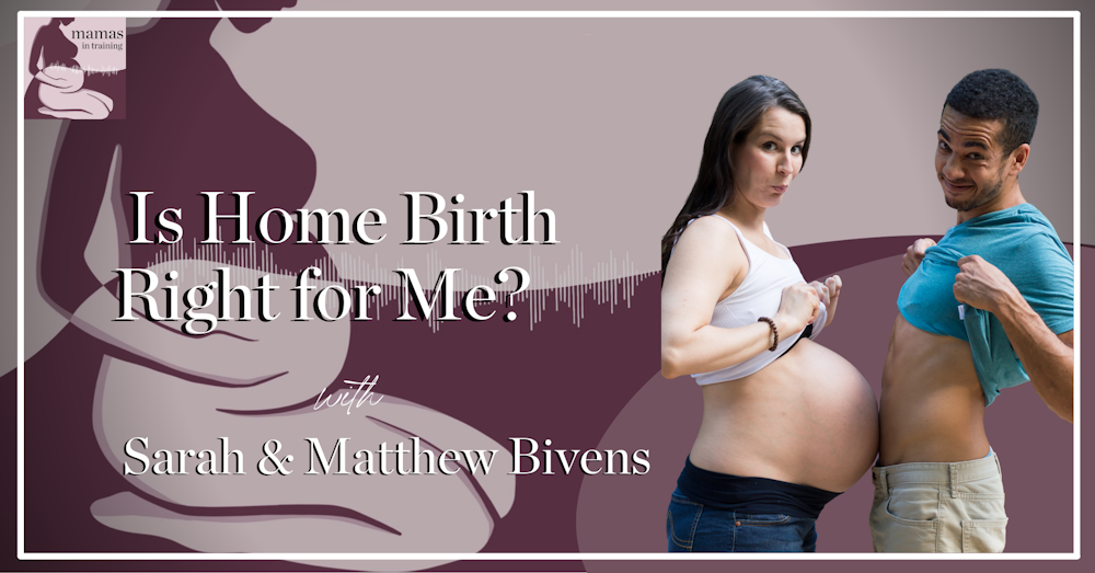 EP99- Is Home Birth Right for Me? with Sarah & Matthew Bivens
