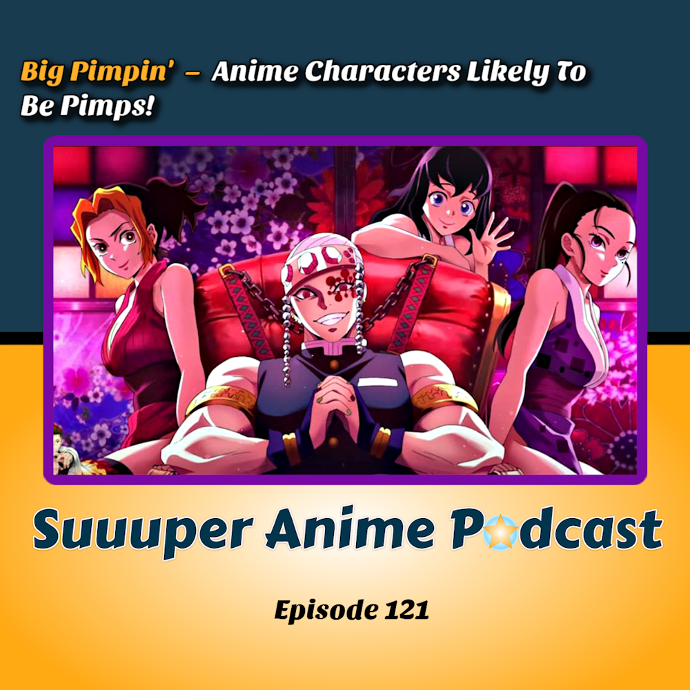 Big Pimpin' - Anime Characters Likely To Be Pimps | Ep.121