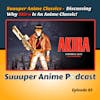 Suuuper Anime Classics - Discussing Why Akira Is An Anime Classic! | Ep.83