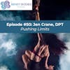50. Pushing Limits with Jen Crane, DPT