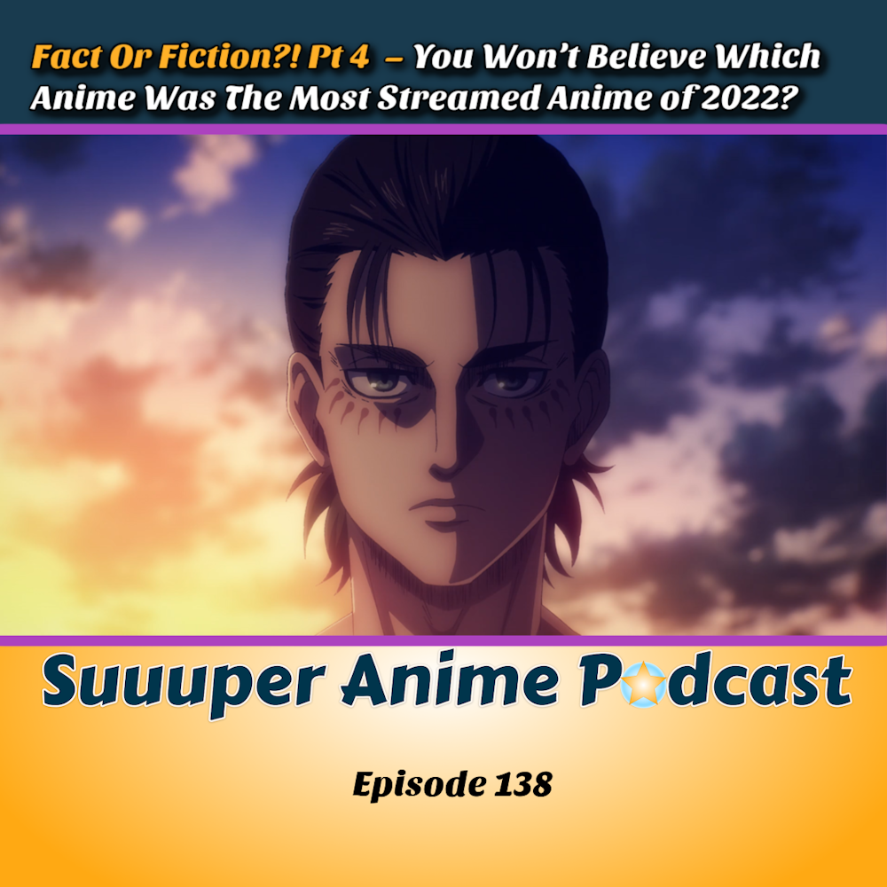 Fact Or Fiction?! Pt 4 – You Won’t Believe Which Anime Was The Most Streamed Anime of 2022? | Ep.138