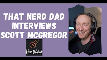 That Nerd Dad Interviews Scott McGregor of Hot Wallet Podcast