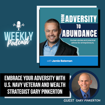 Embrace Your Adversity with U.S. Navy Veteran and Wealth Strategist Gary Pinkerton