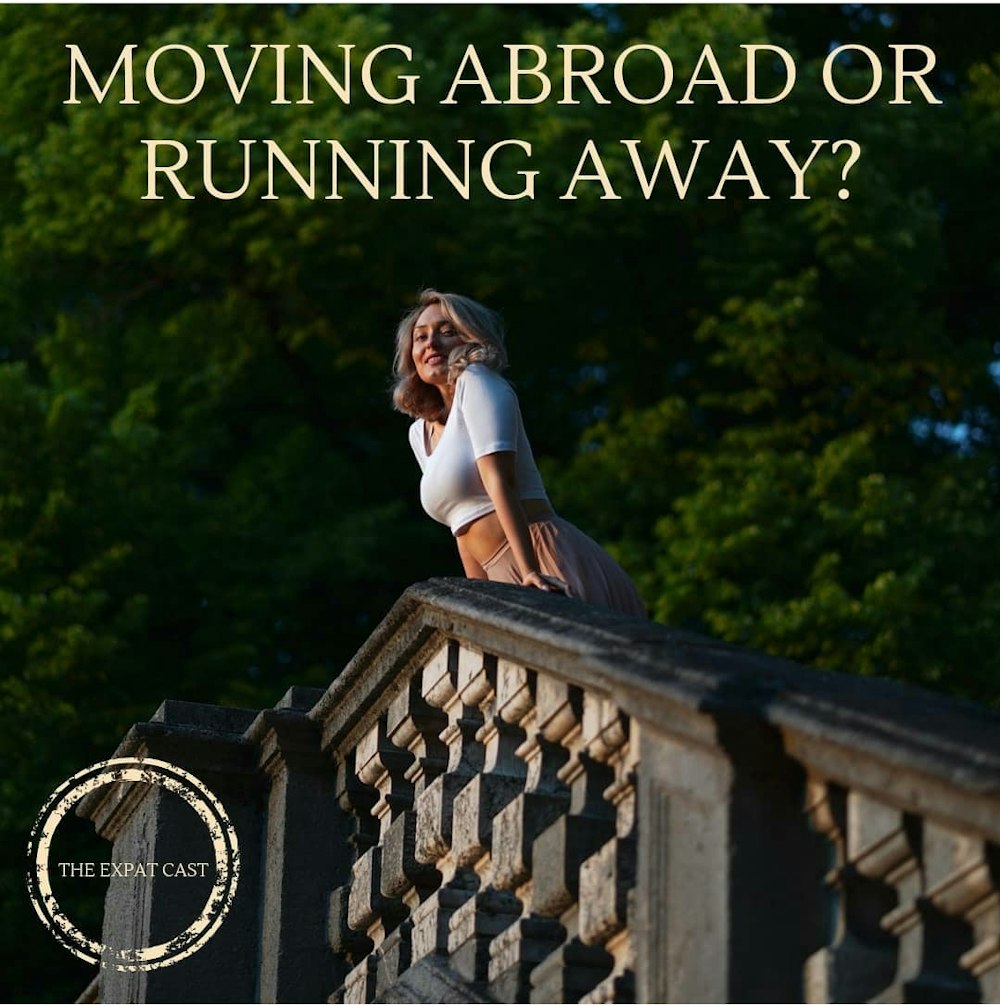 Moving Abroad or Running Away?