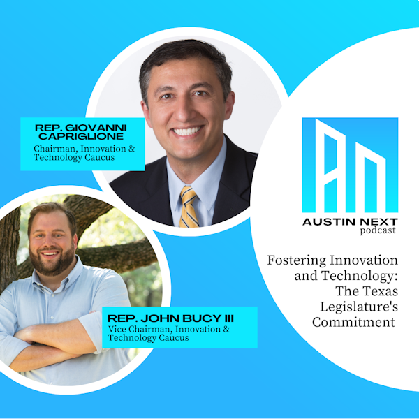 Fostering Innovation and Technology: The Texas Legislature's Commitment with Rep. Giovanni Capriglione and Rep. John Bucy III