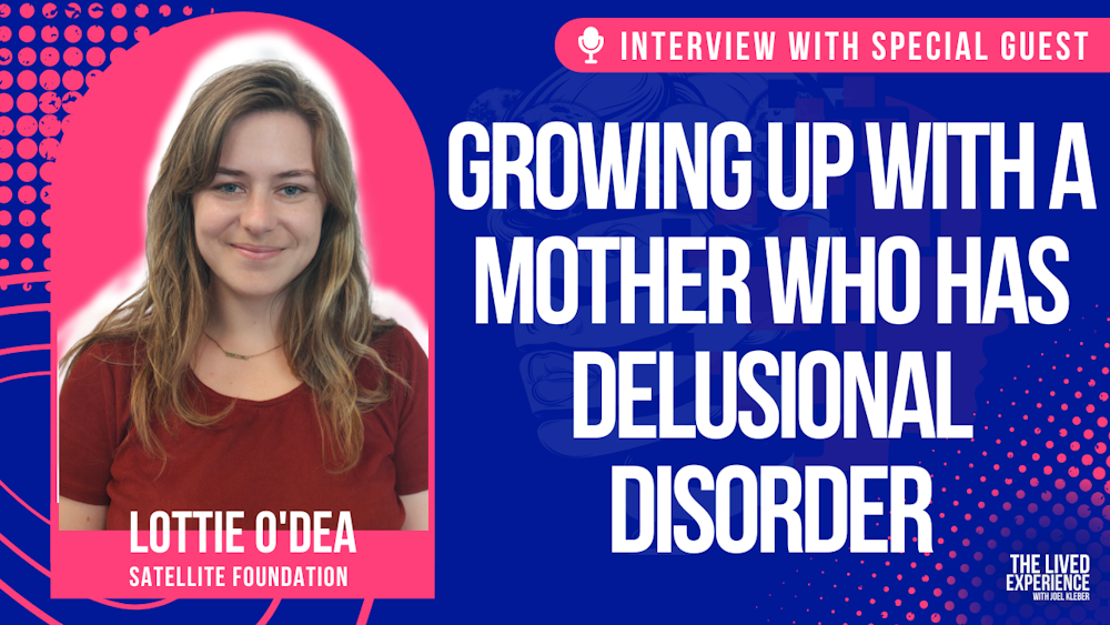 Interview with Lotti O'Dea from Satellite Foundation about growing up with a parent who has a mental illness