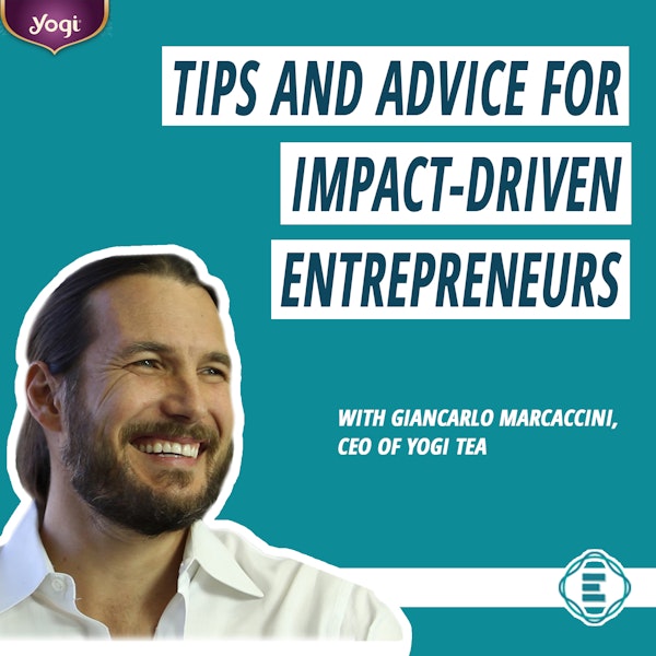 #179 - Purpose-Driven CEO: Tips and Advice for Entrepreneurs Who Want to Make an Impact, with Giancarlo Marcaccini, CEO of Yogi Tea