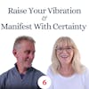 Raise Your Vibration & Manifest with Certainty
