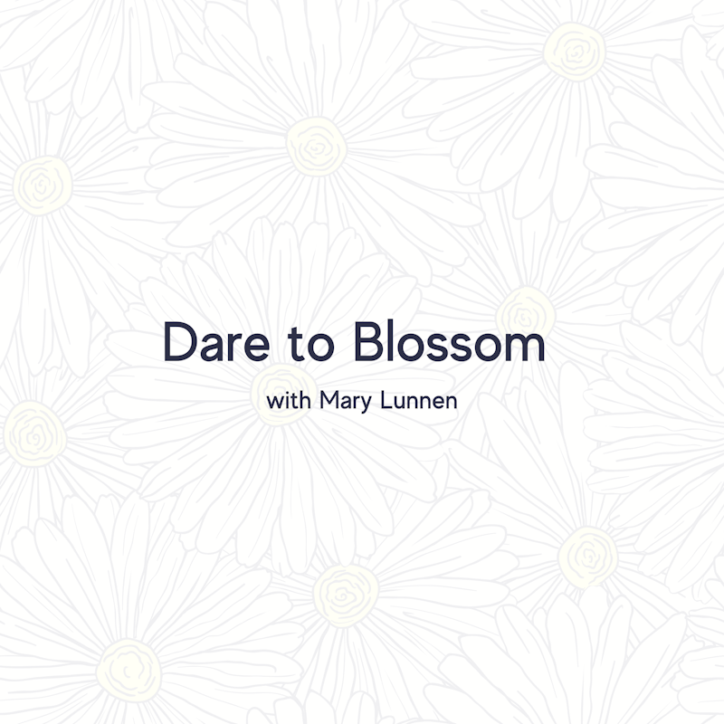 Dare to Blossom with Mary Lunnen