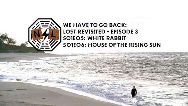 Episode 03: S1E5-White Rabbit / S1E6-House of the Rising Sun