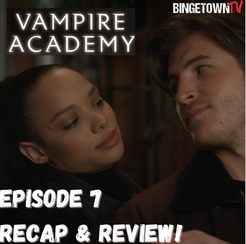 E291 Vampire Academy - Season 1 Episode 7 Recap and Review